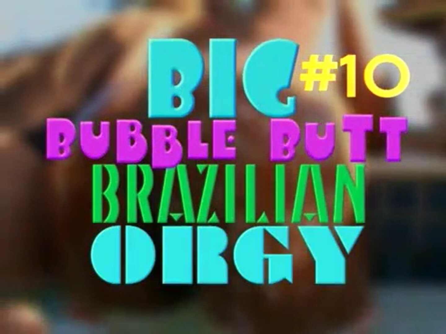 Big Bubble Butt Brazilian Orgy Vol. 10 - big ass - orgy - hardcore