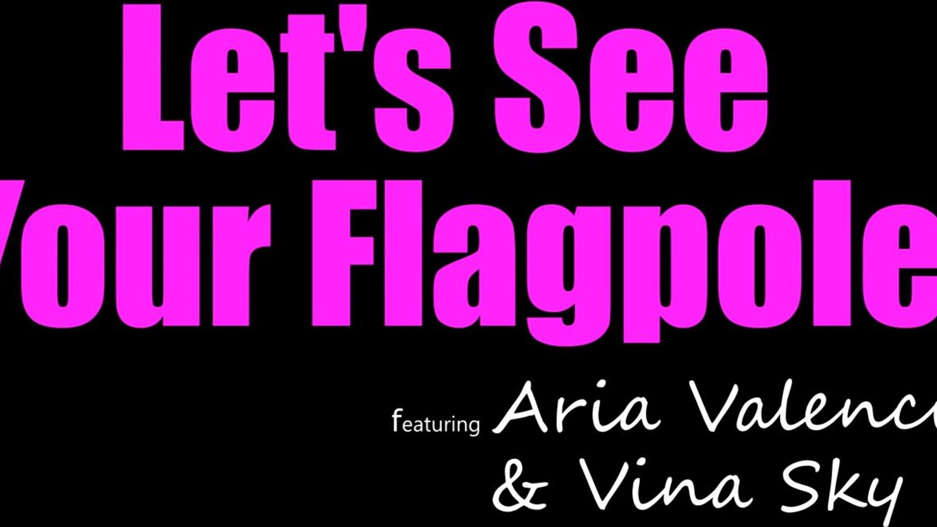 Aria Valencia, Vina Sky Let's See Your Flagpole - hot