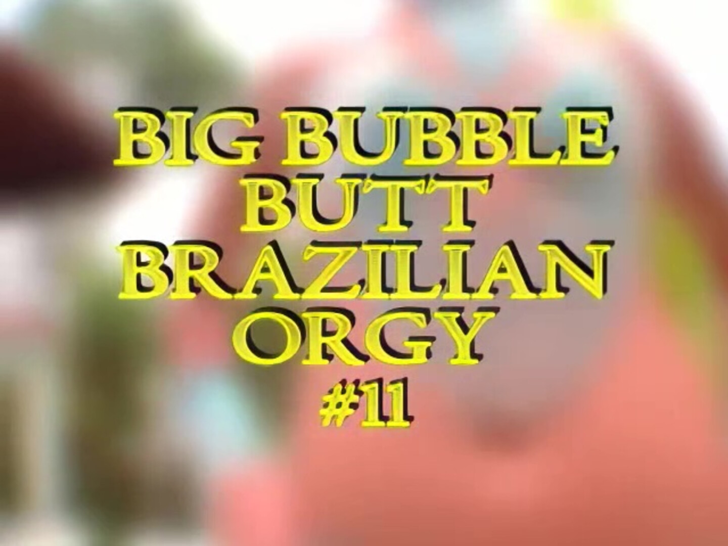 Big Bubble Butt Brazilian Orgy Vol. 11 - big ass - orgy - hardcore