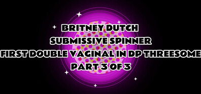 Britney Dutch - Britney Dutch Submissive Spinner First Double Vaginal DP Threesome - ImmoralLive - ImmoralLive - creampie - anal - threesome - big dick - double penetration - outdoor - pussy
