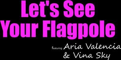 Aria Valencia, Vina Sky Let's See Your Flagpole - hot