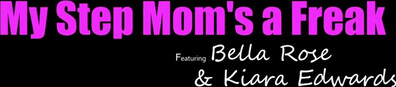 Bella Rose And Kiara Edwards My Stepmoms A Freak - big ass - big tits - blowjob - sex - fuck