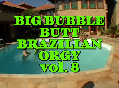 Big Bubble Butt Brazilian Orgy Vol. 8 - big ass - orgy - hardcore