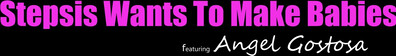Angel Gostosa Stepsis Wants To Make Babies - slim - djdj